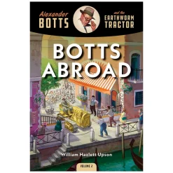 Alexander Botts and the Earthworm Tractor Volume 2: Botts Abroad - 262 Page Book