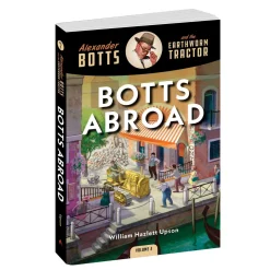 Alexander Botts and the Earthworm Tractor Volume 2: Botts Abroad - 262 Page Book