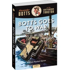 Alexander Botts and the Earthworm Tractor Volume 5: Botts Goes to War - 304 Page Book