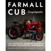 Farmall Cub Encyclopedia: The Essential Guide to Models, History, Implements, and Repair
