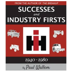 International Harvester Successes and Industry Firsts 1940-1980, Color 172 Page Book by Paul Wallem