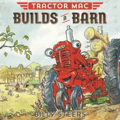 Tractor Mac "Builds a Barn" by Billy Steers